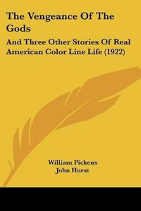 Cover image for The Vengeance of the Gods: And Three Other Stories of Real American Color Line Life (1922)