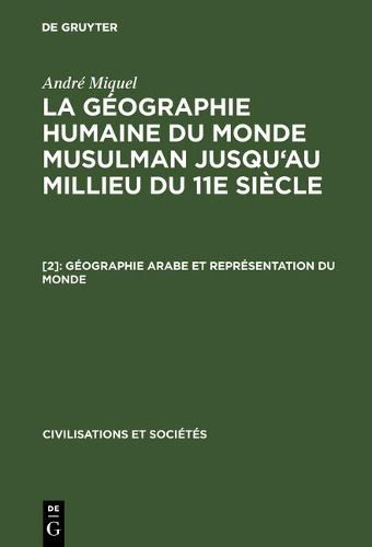 Cover image for G Ographie Arabe Et Repr Sentation Du Monde. La Terre Et L' Tranger: Aus: La G Ographie Humaine Du Monde Musulman Jusqu'au Millieu Du 11E Si Cle, 2,1