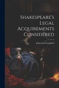 Cover image for Shakespeare's Legal Acquirements Considered