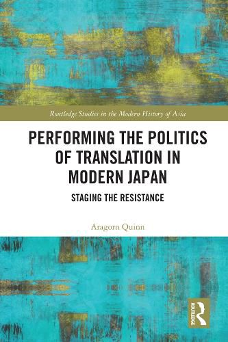 Cover image for Performing the Politics of Translation in Modern Japan: Staging the Resistance