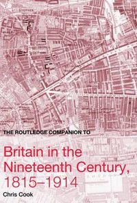 Cover image for The Routledge Companion to Britain in the Nineteenth Century, 1815-1914