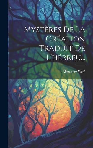 Cover image for Mysteres De La Creation Traduit De L'hebreu...