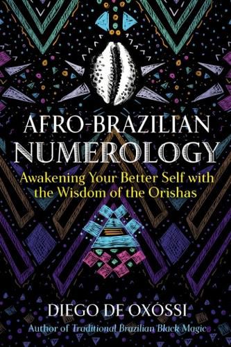 Afro-Brazilian Numerology: Awakening Your Better Self with the Wisdom of the Orishas