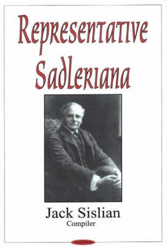 Representative Sadleriana: Sir Michael Sadler 1861-1943 on English, French, German & American Schools & Society -- A Perennial Reader for Academics & the General Public