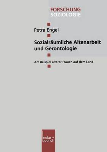 Sozialraumliche Altenarbeit Und Gerontologie: Am Beispiel AElterer Frauen Auf Dem Land