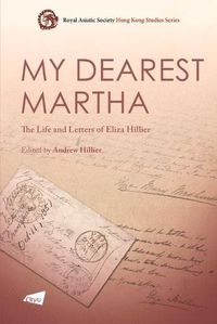 Cover image for My Dearest Martha: The Life and Letters of Eliza Hillier