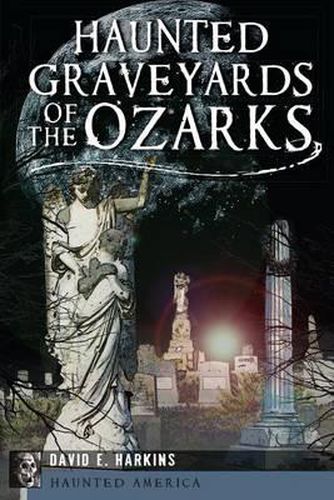 Haunted Graveyards of the Ozarks