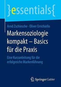 Cover image for Markensoziologie kompakt - Basics fur die Praxis: Eine Kurzanleitung fur die erfolgreiche Markenfuhrung