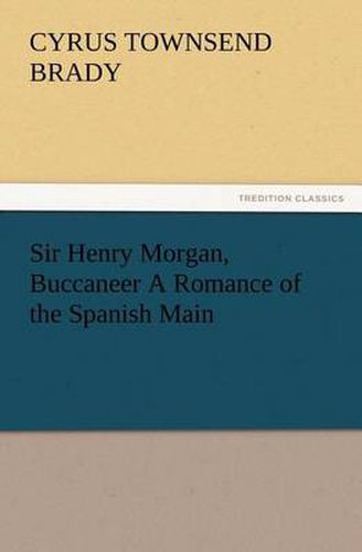 Cover image for Sir Henry Morgan, Buccaneer A Romance of the Spanish Main