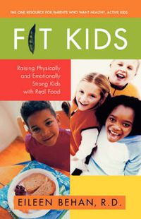 Cover image for Fit Kids: Raising Physically and Emotionally Strong Kids with Real Food