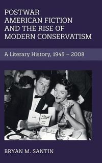 Cover image for Postwar American Fiction and the Rise of Modern Conservatism: A Literary History, 1945-2008