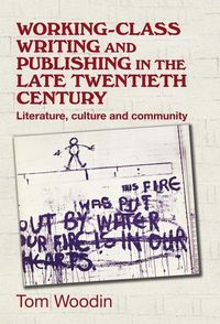 Cover image for Working-Class Writing and Publishing in the Late Twentieth Century: Literature, Culture and Community