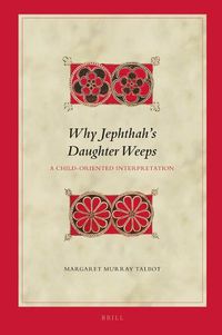 Cover image for Why Jephthah's Daughter Weeps: A Child-Oriented Interpretation