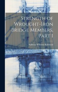 Cover image for Strength of Wrought-Iron Bridge Members, Part 1