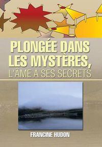 Cover image for Plongee Dans Les Mysteres, L'Ame a Ses Secrets