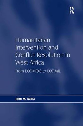 Cover image for Humanitarian Intervention and Conflict Resolution in West Africa: From ECOMOG to ECOMIL