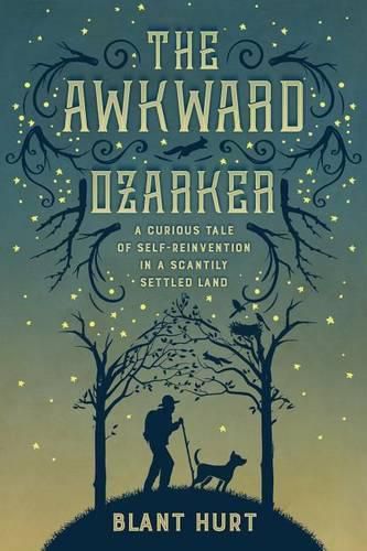 Cover image for The Awkward Ozarker: A Curious Tale of Self-Reinvention in a Scantily Settled Land