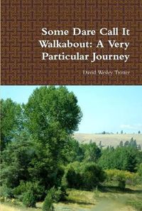 Cover image for Some Dare Call it Walkabout: A Very Particular Journey