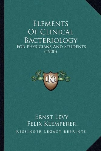 Elements of Clinical Bacteriology: For Physicians and Students (1900)