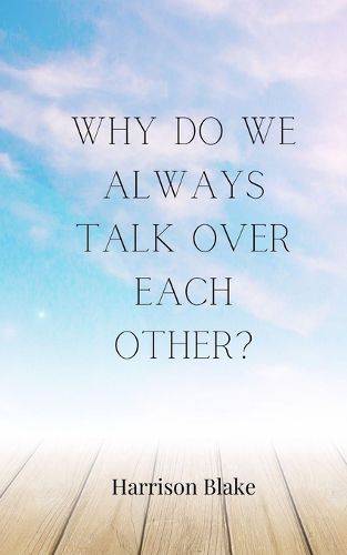 Cover image for Why Do We Always Talk Over Each Other?