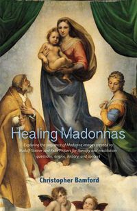 Cover image for Healing Madonnas: With the sequence of Madonna images for healing and meditation by Rudolf Steiner and Felix Peipers