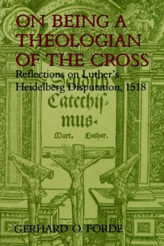 Cover image for On Being a Theologian of the Cross: Reflections on Luther's Heidelberg Disputation, 1518