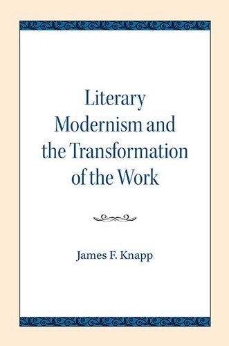 Literary Modernism and the Transformation of the Work