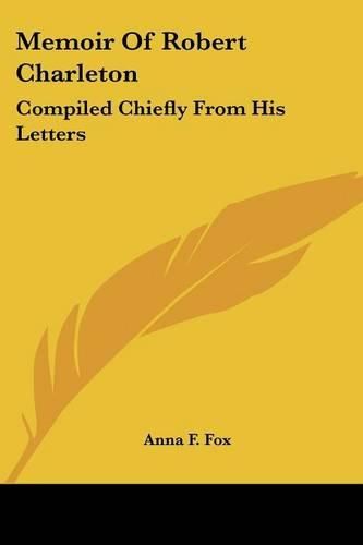 Cover image for Memoir of Robert Charleton: Compiled Chiefly from His Letters