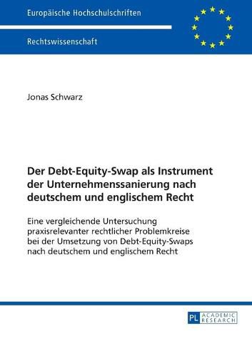 Cover image for Der Debt-Equity-Swap ALS Instrument Der Unternehmenssanierung Nach Deutschem Und Englischem Recht: Eine Vergleichende Untersuchung Praxisrelevanter Rechtlicher Problemkreise Bei Der Umsetzung Von Debt-Equity-Swaps Nach Deutschem Und Englischem Recht