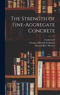 Cover image for The Strength of Fine-aggregate Concrete