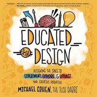 Cover image for Educated by Design: Designing the Space to Experiment, Explore, and Extract Your Creative Potential