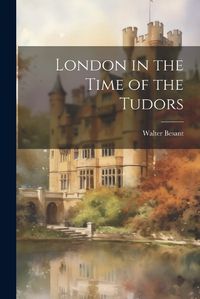 Cover image for London in the Time of the Tudors