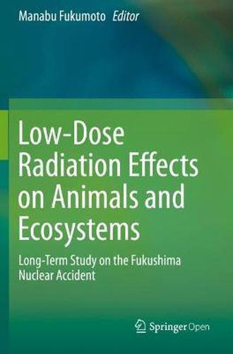 Low-Dose Radiation Effects on Animals and Ecosystems: Long-Term Study on the Fukushima Nuclear Accident