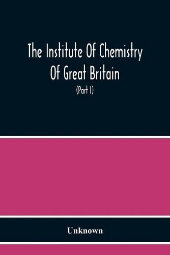 Cover image for The Institute Of Chemistry Of Great Britain And Ireland Founded 1877 Incorporated By Royal Charter 1885 Proceedings 1917 (Part I)