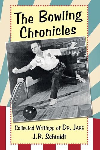 Cover image for The Bowling Chronicles: Collected Writings of Dr. Jake