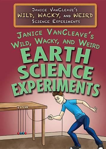 Cover image for Janice Vancleave's Wild, Wacky, and Weird Earth Science Experiments