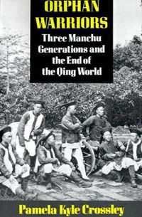 Cover image for Orphan Warriors: Three Manchu Generations and the End of the Qing World