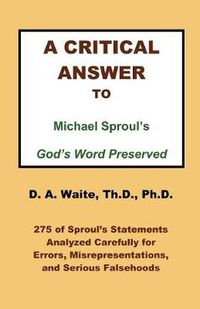 Cover image for A Critical Answer to Michael Sproul's God's Word Preserved
