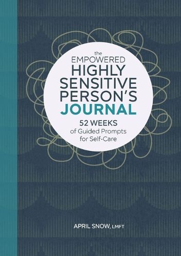 Cover image for The Empowered Highly Sensitive Person's Journal: 52 Weeks of Guided Prompts for Self-Care