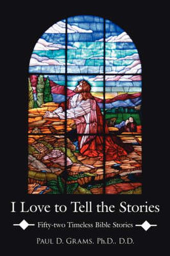 Cover image for I Love to Tell the Stories: Fifty-two Timeless Bible Stories