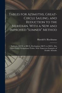 Cover image for Tables for Azimuths, Great-Circle Sailing, and Reduction to the Meridian, With a New and Improved "Sumner" Method