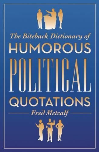 Cover image for The Biteback Dictionary of Humorous Political Quotations