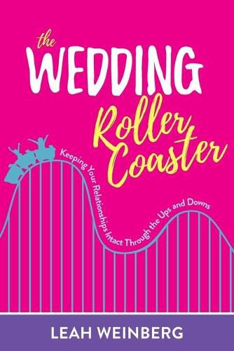 The Wedding Roller Coaster: Keeping Your Relationships Intact Through the Ups and Downs