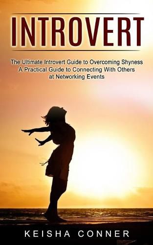 Cover image for Introvert: The Ultimate Introvert Guide to Overcoming Shyness (A Practical Guide to Connecting With Others at Networking Events)