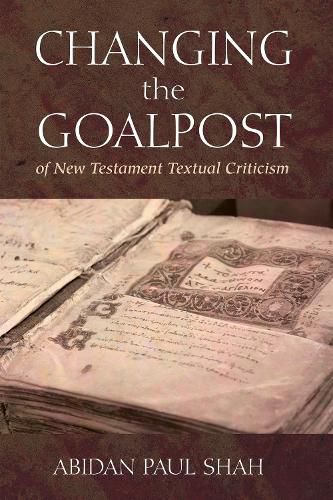 Cover image for Changing the Goalpost of New Testament Textual Criticism