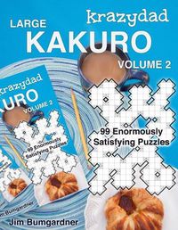 Cover image for Krazydad Large Kakuro Volume 2: 99 Enormously Satisfying Puzzles