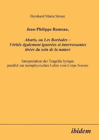 Cover image for Jean-Philippe Rameau, Abaris, ou Les Bor ades - V rit s  galement ignor es et interressantes tir es du sein de la nature. Interpretation der Trag die lyrique parallel zur metaphysischen Lehre vom Corps Sonore