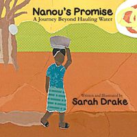 Cover image for Nanou's promise: A journey beyond hauling water
