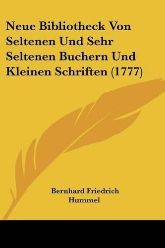 Cover image for Neue Bibliotheck Von Seltenen Und Sehr Seltenen Buchern Und Kleinen Schriften (1777)