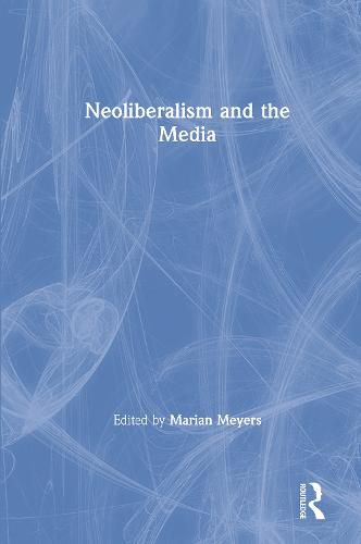 Cover image for Neoliberalism and the Media